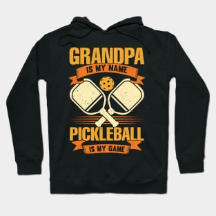 Grandpa Is My Name Pickleball Is My Game Hoodie